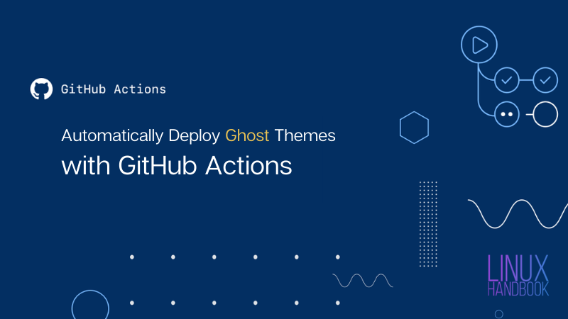 How to Deploy Ghost Themes Using GitHub Actions