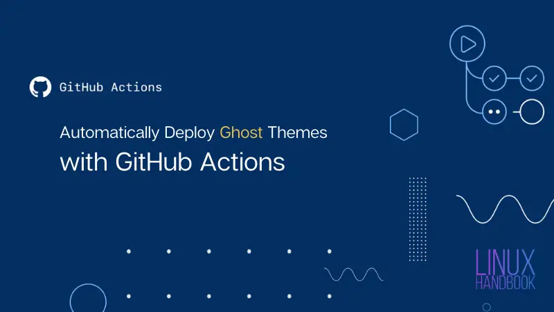 How to Deploy Ghost Themes Using GitHub Actions