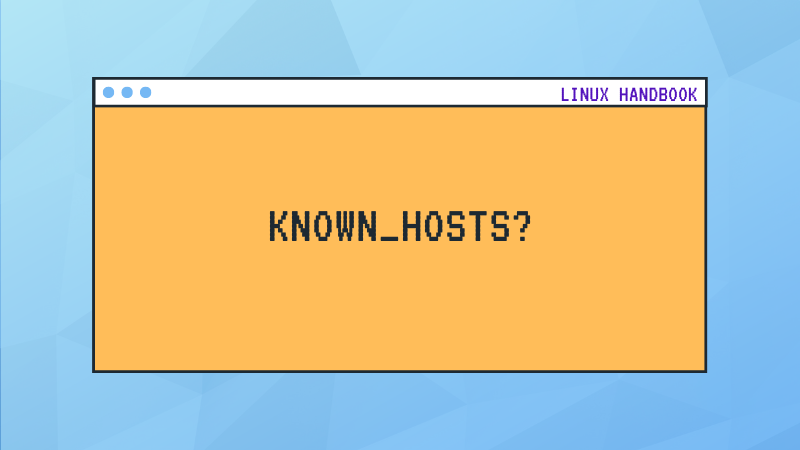 Everything You Important You Should Know About the known_hosts file in Linux