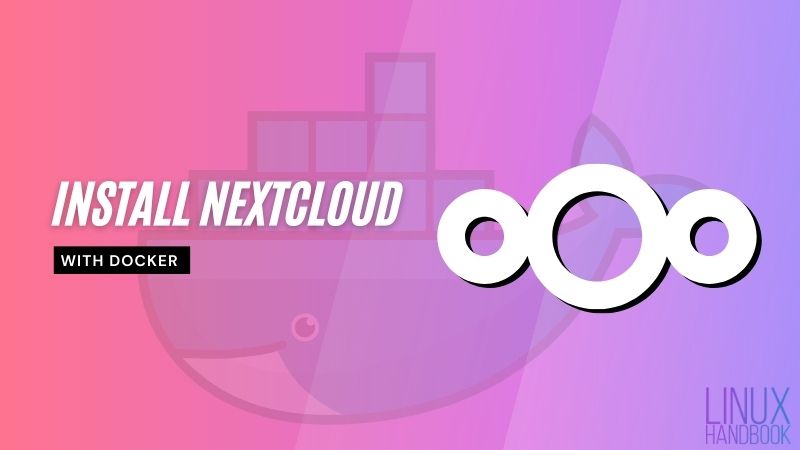 How to Install Nextcloud with Docker on Your Linux Server