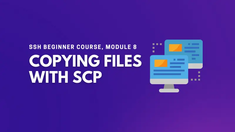 Module 8: Copy Files Over SSH Using SCP