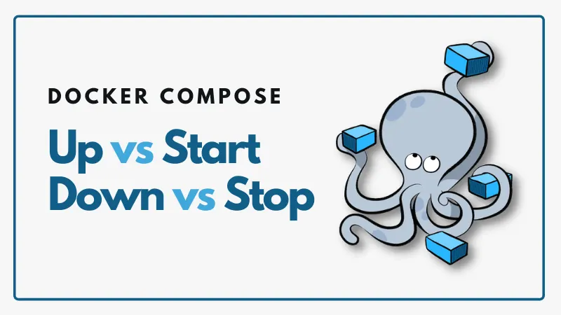 Docker Compose up vs start and down vs stop