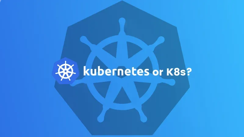 K8s and Kubernetes